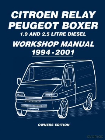 Citroen Relay Peugeot Boxer 1.9 and 2.5 Diesel Workshop Manual 1994-2001: Workshop Manual [KSIĄŻKA]