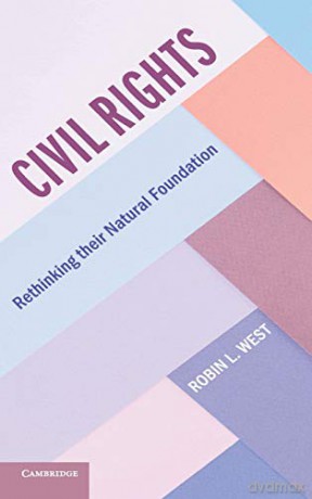 Civil Rights: Rethinking their Natural Foundation (Cambridge Studies on Civil Rights and Civil Liberties) - Robin L. West [KSIĄŻKA]