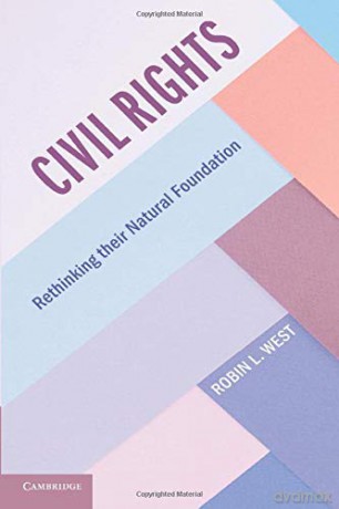 Civil Rights: Rethinking their Natural Foundation (Cambridge Studies on Civil Rights and Civil Liberties) - Robin L. West [KSIĄŻKA]