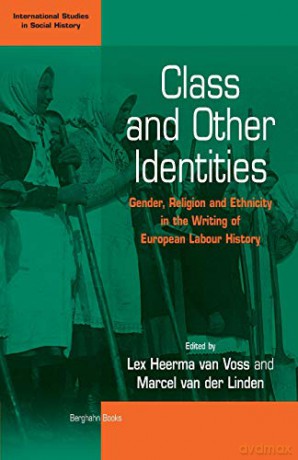 Class and Other Identities: Gender, Religion, and Ethnicity in the Writing of European Labour History: 2 (International Studies in Social History, 2) - Lex Heerma Voss [KSIĄŻKA]