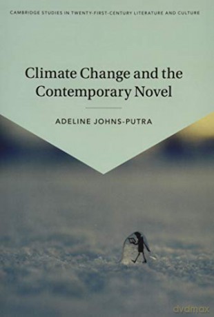 Climate Change and the Contemporary Novel (Cambridge Studies in Twenty-First-Century Literature and Culture) - Adeline Johns-Putra [KSIĄŻKA]