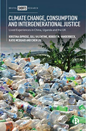 Climate Change, Consumption and Intergenerational Justice: Lived Experiences in China, Uganda and the UK - Kristina Diprose [KSIĄŻKA]