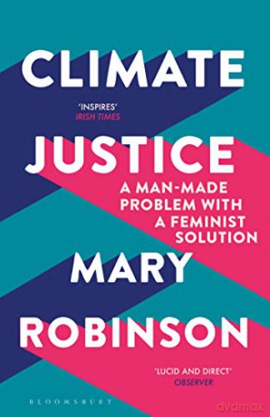 Climate Justice: A Man-Made Problem With a Feminist Solution - Mary Robinson [KSIĄŻKA]