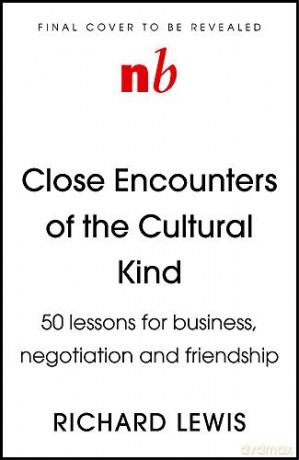 Close Encounters of a Cultural Kind: Lessons for business, negotiation and friendship - Richard Lewis [KSIĄŻKA]