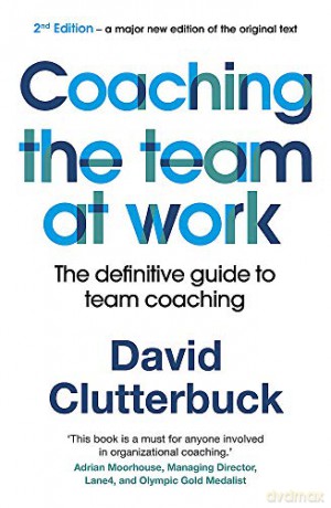 Coaching the Team at Work 2: The definitive guide to team coaching - David Clutterbuck [KSIĄŻKA]