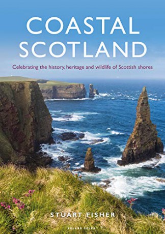 Coastal Scotland: Celebrating the History, Heritage and Wildlife of Scottish Shores - Stuart Fisher [KSIĄŻKA]