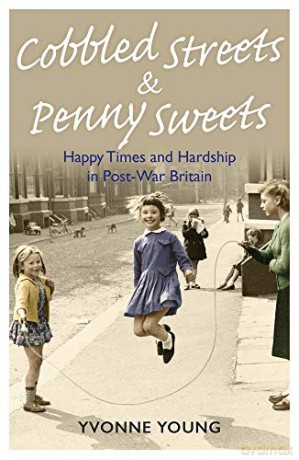 Cobbled Streets and Penny Sweets: Happy Times and Hardship in Post-War Britian - Yvonne Young [KSIĄŻKA]