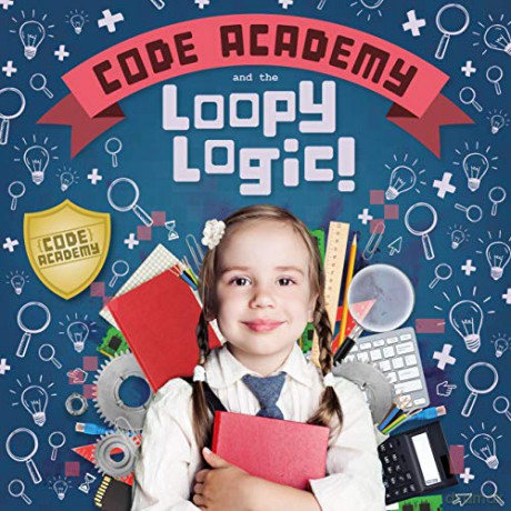 Code Academy and the Loopy Logic! - Kirsty Holmes [KSIĄŻKA]