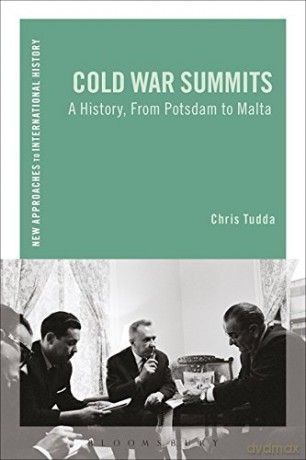 Cold War Summits: A History, From Potsdam to Malta (New Approaches to International History) - Chris Tudda [KSIĄŻKA]