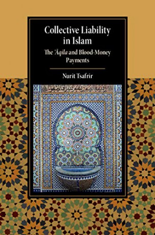 Collective Liability in Islam: The 'Aqila and Blood Money Payments (Cambridge Studies in Islamic Civilization) - Nurit Tsafrir [KSIĄŻKA]