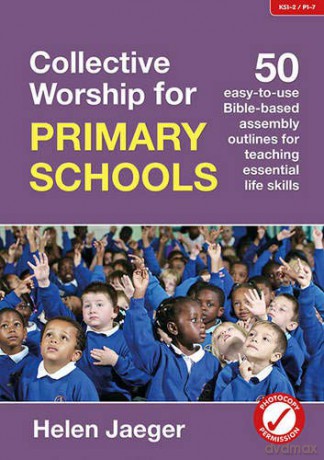 Collective Worship for Primary Schools: 50 easy-to-use Bible-based outlines for teaching essential life skills - Helen Jaeger [KSIĄŻKA]