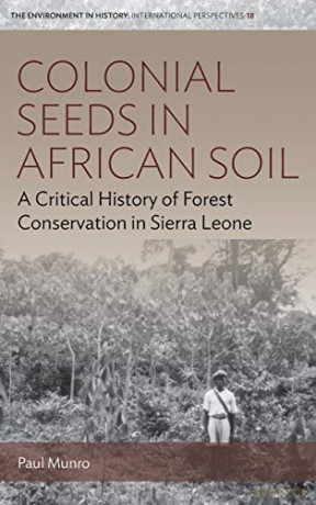 Colonial Seeds in African Soil: A Critical History of Forest Conservation in Sierra Leone: 18 (Environment in History: International Perspectives, 18) - Paul Munro [KSIĄŻKA]