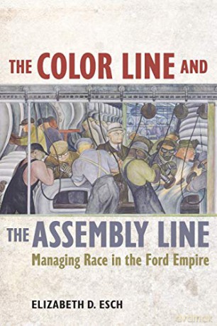 Color Line and the Assembly Line: Managing Race in the Ford Empire: 50 (American Crossroads) - Esch [KSIĄŻKA]