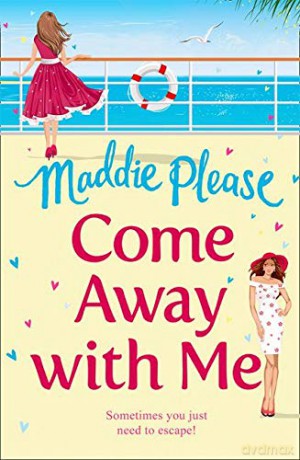 Come Away With Me: A feel good funny romantic comedy - Maddie Please [KSIĄŻKA]