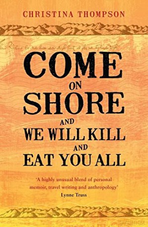 Come on Shore and We Will Kill and Eat You All - Christina Thompson [KSIĄŻKA]