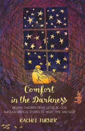 Comfort in the Darkness: Helping children draw close to God through biblical stories of night-time and sleep - Rachel Turner [KSIĄŻKA]