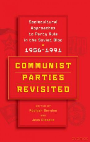 Communist Parties Revisited: Sociocultural Approaches to Party Rule in the Soviet Bloc, 1956-1991 - Rüdiger Bergien [KSIĄŻKA]