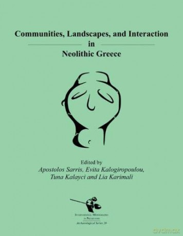 Communities, Landscapes, and Interaction in Neolithic Greece: 20 (International Monographs in Prehistory: Archaeological Series, 20) - Apostolos Sarris [KSIĄŻKA]