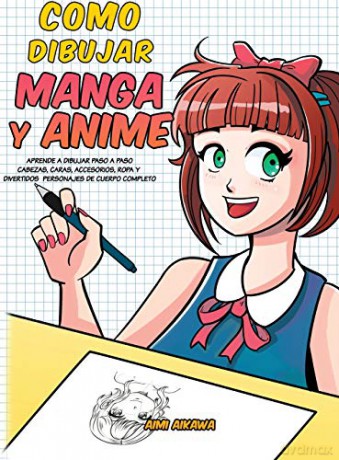 Como dibujar Manga y Anime: Aprende a dibujar paso a paso - cabezas, caras, accesorios, ropa y divertidos personajes de cuerpo completo - Aimi Aikawa [KSIĄŻKA]