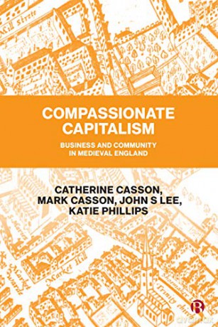 Compassionate Capitalism: Business and Community in Medieval England - Catherine Casson [KSIĄŻKA]