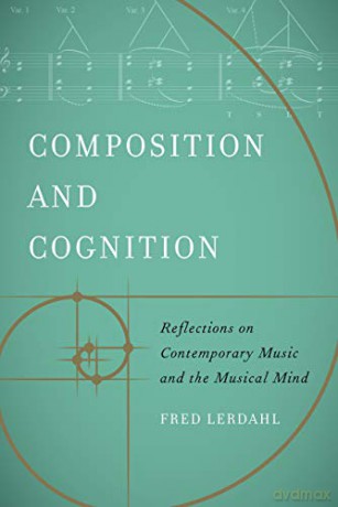 Composition and Cognition: Reflections on Contemporary Music and the Musical Mind - Fred Lerdahl [KSIĄŻKA]