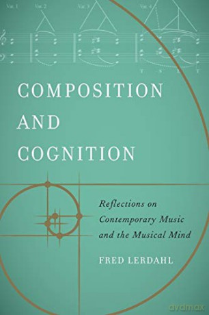 Composition and Cognition: Reflections on Contemporary Music and the Musical Mind - Fred Lerdahl [KSIĄŻKA]