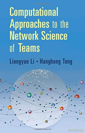 Computational Approaches to the Network Science of Teams - Liangyue Li [KSIĄŻKA]