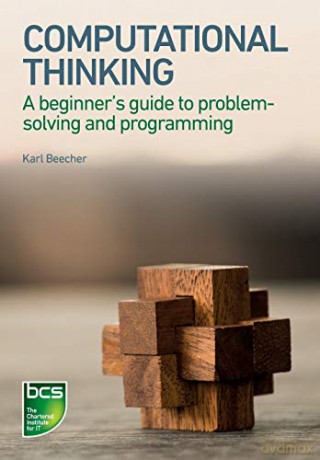 Computational Thinking: A beginner's guide to problem-solving and programming - Karl Beecher [KSIĄŻKA]