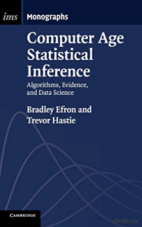 Computer Age Statistical Inference: Algorithms, Evidence, and Data Science: 5 (Institute of Mathematical Statistics Monographs, Series Number 5) - Bradley Efron [KSIĄŻKA]