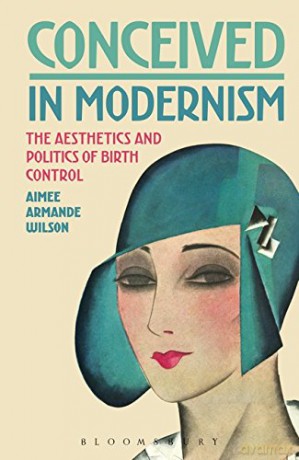 Conceived in Modernism: The Aesthetics and Politics of Birth Control - Aimee Armande Wilson [KSIĄŻKA]