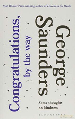 Congratulations, by the way: Some Thoughts on Kindness - George Saunders [KSIĄŻKA]