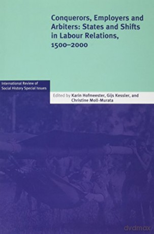 Conquerors, Employers and Arbiters: States and Shifts in Labour Relations, 1500-2000: 24 (International Review of Social History Supplements, Series Number 24) - Karin Hofmeester [KSIĄŻKA]