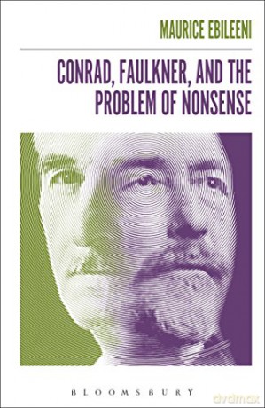 Conrad, Faulkner, and the Problem of NonSense - Maurice Ebileeni [KSIĄŻKA]