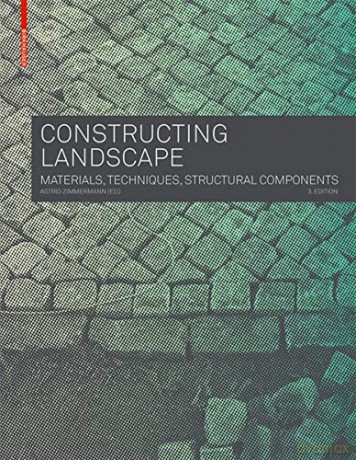 Constructing Landscape: Materials, Techniques, Structural Components - Astrid Zimmermann [KSIĄŻKA]