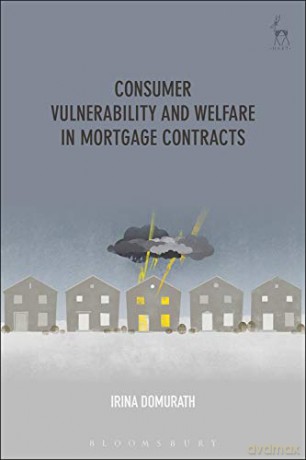 Consumer Vulnerability and Welfare in Mortgage Contracts - Irina Domurath [KSIĄŻKA]