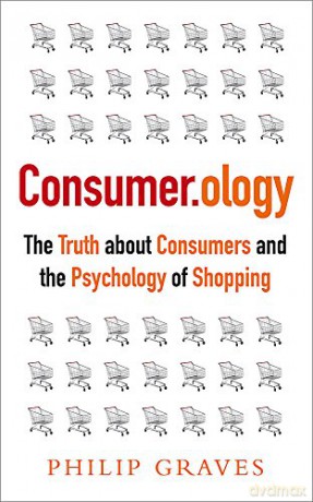 Consumerology: The Truth about Consumers and the Psychology of Shopping (new revised edition, including a new preface from the author) - Philip Graves [KSIĄŻKA]