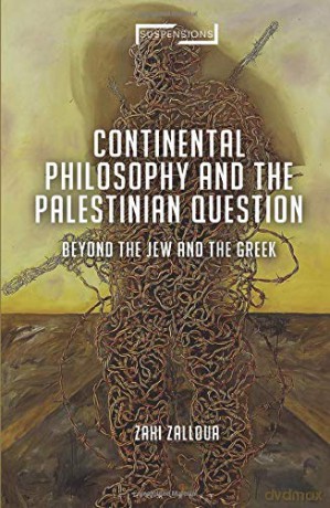 Continental Philosophy and the Palestinian Question: Beyond the Jew and the Greek (Suspensions: Contemporary Middle Eastern and Islamicate Thought) - Zahi Zalloua [KSIĄŻKA]