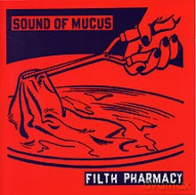Sound of Mucus: Filth Pharmacy [CD]