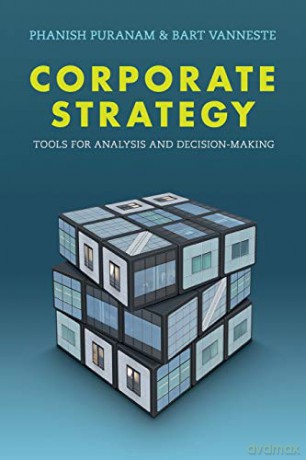 Corporate Strategy: Tools for Analysis and Decision-Making - Phanish Puranam [KSIĄŻKA]