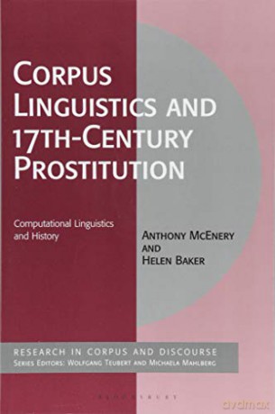 Corpus Linguistics and 17th-Century Prostitution: Computational Linguistics and History (Corpus and Discourse) - Anthony McEnery [KSIĄŻKA]