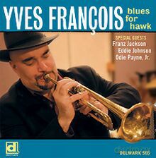 Yves Francois, Franz Jackson, Eddie Johnson, Odie Payne, Jr.: Blues For Hawk [CD]