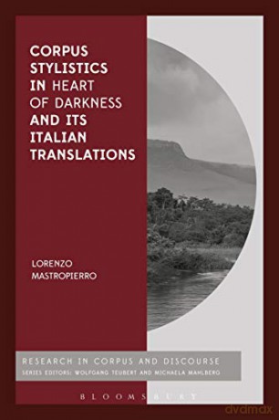Corpus Stylistics in Heart of Darkness and its Italian Translations (Corpus and Discourse) - Lorenzo Mastropierro [KSIĄŻKA]