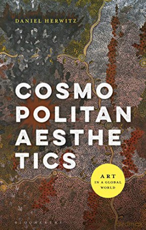 Cosmopolitan Aesthetics: Art in a Global World - Daniel Herwitz [KSIĄŻKA]