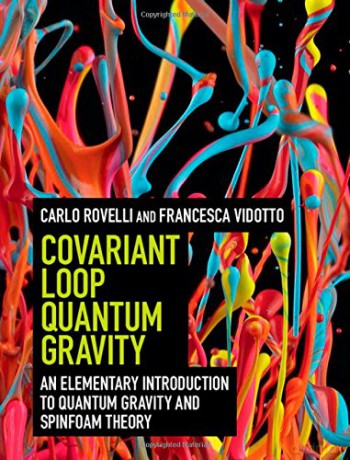 Covariant Loop Quantum Gravity: An Elementary Introduction to Quantum Gravity and Spinfoam Theory (Cambridge Monographs on Mathematical Physics) - Carlo Rovelli [KSIĄŻKA]
