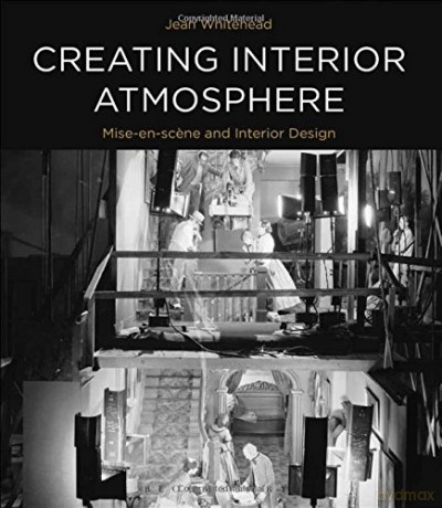 Creating Interior Atmosphere: Mise-En-Scene and Interior Design - Jean Whitehead [KSIĄŻKA]