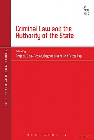 Criminal Law and the Authority of the State (Studies in Penal Theory and Penal Ethics) - Antje du Bois-Pedain [KSIĄŻKA]