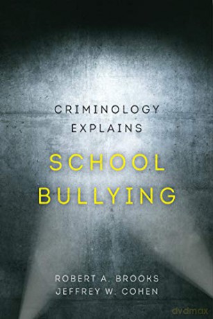 Criminology Explains School Bullying: 2 - Robert A. Brooks [KSIĄŻKA]