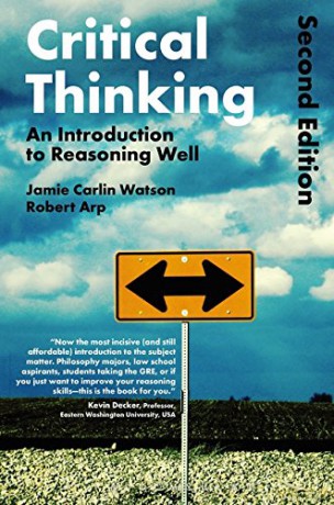 Critical Thinking: An Introduction to Reasoning Well - Robert Arp, Jamie Carlin Watson [KSIĄŻKA]