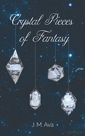Crystal Pieces of Fantasy - J. M. Ava [KSIĄŻKA]