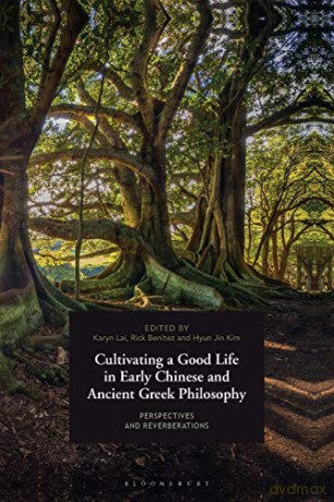 Cultivating a Good Life in Early Chinese and Ancient Greek Philosophy: Perspectives and Reverberations - Prof Karyn Lai [KSIĄŻKA]